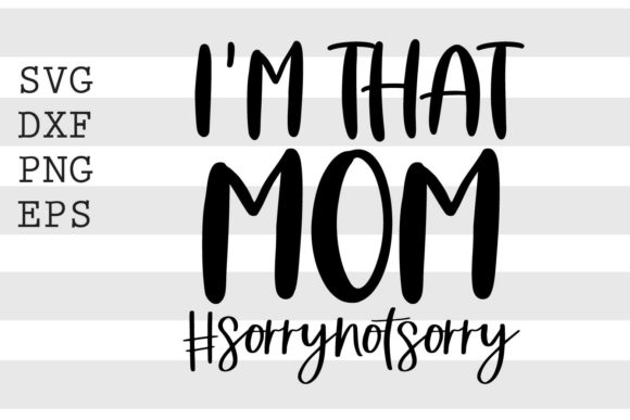 I m That Mom Sorrynotsorry SVG: An Embroidery Review