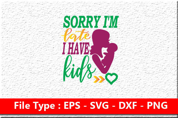 Mom Design, Sorry I’m Late, I Have Kids